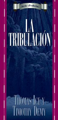 La Tribulacion - Ice, Thomas, Ph.D., Th.M., and Ice y Demy, and Demy, Timothy J, Th.M., Th.D.