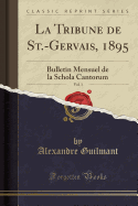 La Tribune de St.-Gervais, 1895, Vol. 1: Bulletin Mensuel de la Schola Cantorum (Classic Reprint)