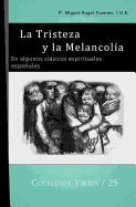 La Tristeza Y La Melancol?a: En Algunos Clsicos Espirituales Espaoles