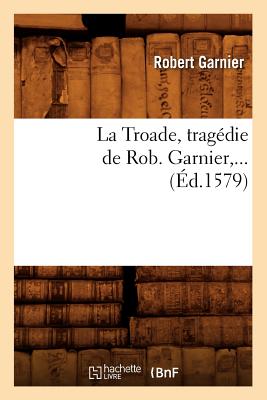 La Troade (d.1579) - Garnier, Robert