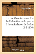 La Troisime Invasion. de la Dclaration de la Guerre  La Capitulation de Sedan