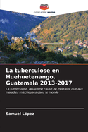 La tuberculose en Huehuetenango, Guatemala 2013-2017