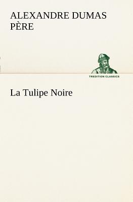 La Tulipe Noire - Dumas Pere, Alexandre