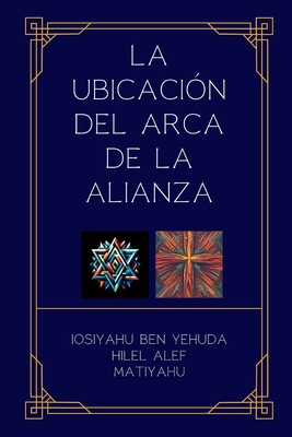 La Ubicaci?n del Arca de la Alianza - Sierra, Carlos H, and Sierra, Francisco, and Sierra, Carlos A