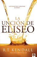 La Unci?n de Eliseo / Double Anointing: Lessons to Be Learned from Elisha