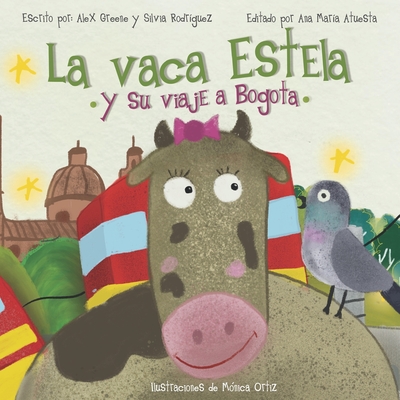 La Vaca Estela y Su Viaje a Bogota - Rodriguez, Silvia, and Ortiz, Monica (Illustrator), and Atuesta, Ana Maria (Editor)