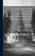 La Venerable Mere Marie de L'Incarnation, Premiere Superieure Des Ursulines de Quebec: Supplement a Sa Correspondance (Classic Reprint)