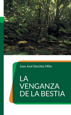 La venganza de la bestia - Snchez Milla, Juan Jos?