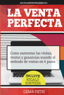 La Venta Perfecta: Como Aumentar Las Visitas, Ventas y Ganancias Usando El Embudo de Ventas En 6 Pasos