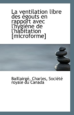 La Ventilation Libre Des Egouts En Rapport Avec L'Hygiene de L'Habitation - Charles, Baillairg?