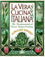 La Vera Cucina Italiana: The Fundamentals of Classical Italian Cooking - Soviero, Donaldo