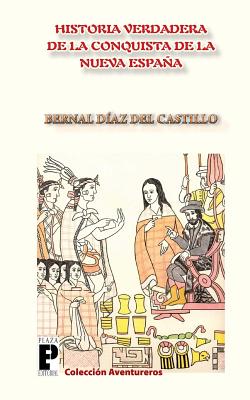 La Verdadera Historia de La Conquista de La Nueva Espana - Diaz Del Castillo, Bernal