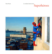 La Verdadera Historia de Los Superh?roes: The Real Story of Superheroes, Spanish Edition