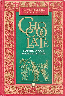 La Verdadera Historia del Chocolate - Coe, Sophie D, and Coe, Michael D