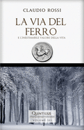 La Via del Ferro: E l'Inestimabile Valore Della Vita