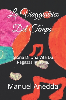 La Viaggiatrice Del Tempo.: Storia Di Una Vita Da Ragazza In Italia. - Anedda, Manuel