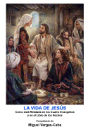 La Vida de Jesus: Una Compilacion de Los Cuatro Evangelios y El Libro de Los Hechos