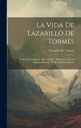 La Vida De Lazarillo De Tormes: Y De Sus Fortunas Y Aduersidades: Restitucin De La Edicin Prncipe Por R. Foulch-Delbosc