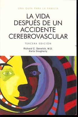 La Vida Despues de Un Accidente Cerebrovascular: Una Guia Para La Familia - Senelick MD, Richard C