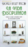La Vida Disciplinada - Taylor, Richard S, M.A., Th.D., and Grupo Nelson