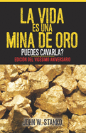 La Vida es una Mina de Oro: Puedes Cavarla? Edici?n del Vig?simo Aniversario (Spanish Edition)