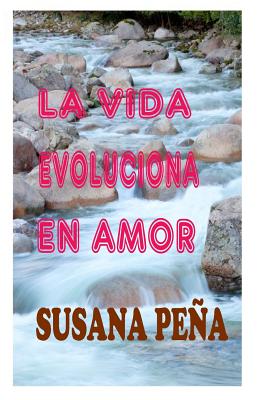 La Vida Evoluciona En Amor - Pena, Susana