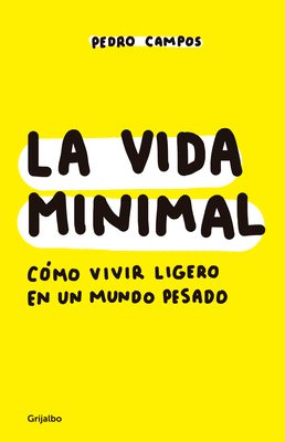 La Vida Minimal: Cmo Vivir Cien Aos Con Salud Y Felicidad / The Minimalist Life: How to Live 100 Years with Health and Happiness - Campos, Pedro