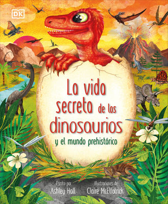 La Vida Secreta de Los Dinosaurios Y El Mundo Prehist?rico (Prehistoric Worlds) - Hall, Ashley