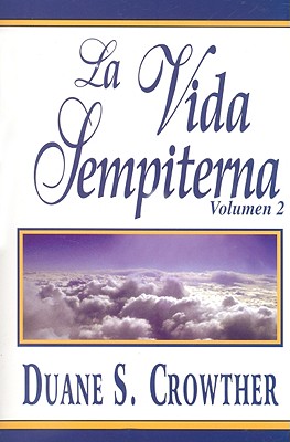 La Vida Sempiterna, Volumen 2 - Crowther, Duane S