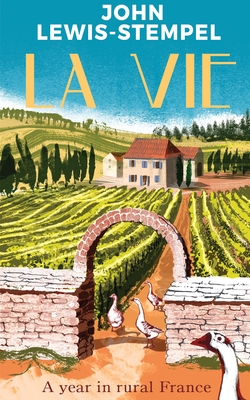 La Vie: A year in rural France - Lewis-Stempel, John