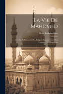La Vie De Mahomed: Avec Des Rflexions Sur La Religion Mahometane, & Les Coutumes Des Musulmans