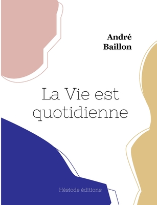 La Vie est quotidienne - Baillon, Andr?