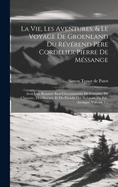 La Vie, Les Aventures, & Le Voyage De Groenland Du Rvrend Pre Cordelier Pierre De Mssange: Avec Une Relation Bien Circonstancie De L'origine, De L'histoire, Des Moeurs, Et Du Paradis Des Habitans Du Pole Arctique, Volume 1...