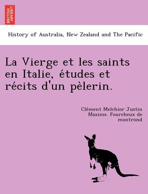 La Vierge et les saints en Italie, e tudes et re cits d'un pelerin. - Fourcheux de Montrond, Cle ment Melchio