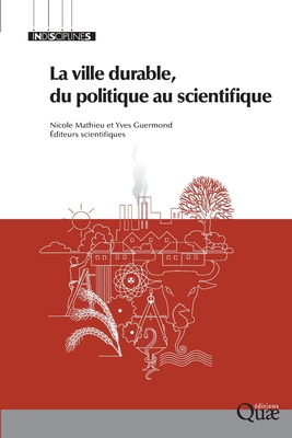 La ville durable, du politique au scientifique - Mathieu, Nicole (Editor), and Guermond, Yves (Editor)