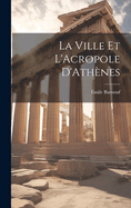 La Ville Et l'Acropole d'Ath?nes