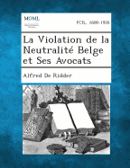 La Violation de La Neutralite Belge Et Ses Avocats