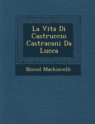 La Vita Di Castruccio Castracani Da Lucca - Machiavelli, Niccol