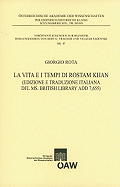 La Vita E I Tempi Di Rostam Khan: (edizione E Traduzione Italiana del Ms. British Library Add 7,655)