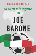 La Vita e il Legato di Joe Barone: Una Biografia del Direttore della Fiorentina, Giuseppe "Joe" Barone, e La Storia della Sua Scomparsa a 57 Anni dopo un Arresto Cardiaco