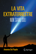 La vita extraterrestre: Non siamo soli
