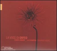La Voce di Orfeo - Franois Fernandez (violin); Furio Zanasi (baritone); Giulio Casati; La Chimera