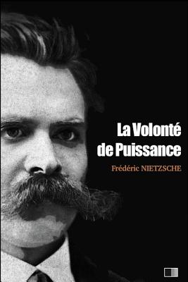 La volont? de Puissance: Essai d'une transmutation de toutes les valeurs (?tudes et Fragments) - Albert, Henri, and Nietzsche, Frederic