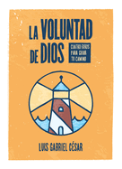 La Voluntad de Dios: Cuatro Faros Para Guiar Tu Camino