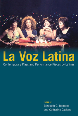 La Voz Latina: Contemporary Plays and Performance Pieces by Latinas - Ramirez, Elizabeth C. (Editor), and Casiano, Catherine (Editor), and Arizmendi, Yareli (Contributions by)