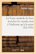 La Vraye Mettode de Bien Trencher Les Viandes Tant ? l'Italienne Qu'? La Main Et Les Diff?rentes: Fa?ons de Peler Et de Servir Touttes Sortes de Fruits Et Le Moyen d'En Faire Diverses Figures...