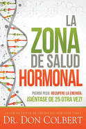 La Zona de Salud Hormonal: Pierda Peso, Recupere Energ?a Si?ntase de 25 Otra Ve Z! / Dr. Colbert's Hormone Health Zone: Lose Weight, Restore Energy