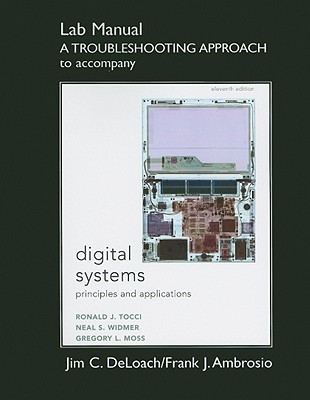 Lab Manual: A Troubleshooting Approach to Accompany Digital Systems: Principles and Applications - Tocci, Ronald J, and Widmer, Neal, and Moss, Greg