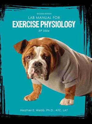 Lab Manual for Exercise Physiology: Ep 3304 - Webb, Heather, Professor