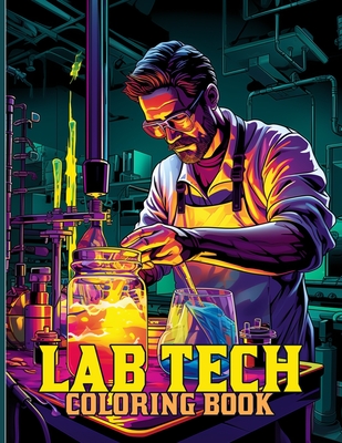 Lab Tech Coloring Book: Lab Technicians And Equipment Coloring Pages For Color & Relaxation - Cochran, Viola M